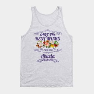 Only The Best Mums Get Promoted To Abuela Gift Tank Top